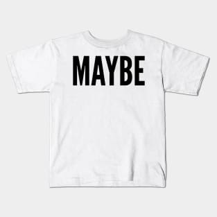 MAYBE Kids T-Shirt